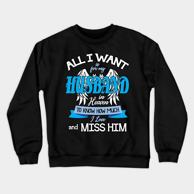 All I Want Is For My Husband In Heaven To Know How Much I Love And Miss Him Father July 4th Day Crewneck Sweatshirt by DainaMotteut